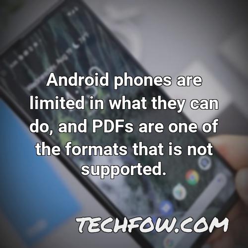 android phones are limited in what they can do and pdfs are one of the formats that is not supported