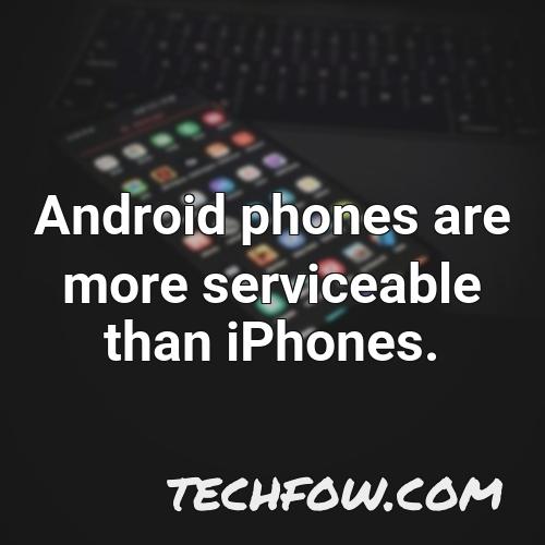 android phones are more serviceable than iphones