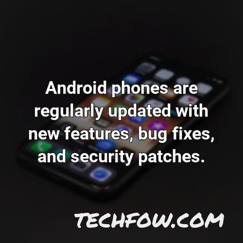 android phones are regularly updated with new features bug fixes and security patches