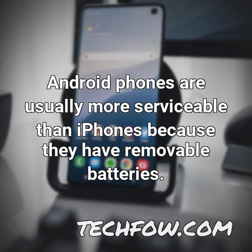 android phones are usually more serviceable than iphones because they have removable batteries