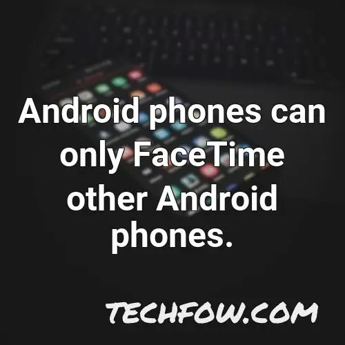 android phones can only facetime other android phones