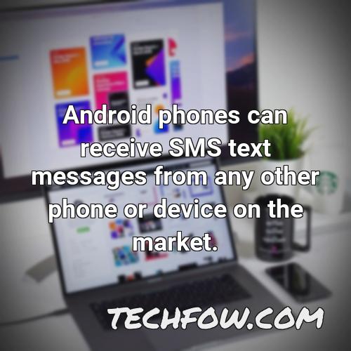 android phones can receive sms text messages from any other phone or device on the market