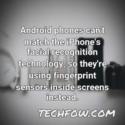 android phones can t match the iphone s facial recognition technology so they re using fingerprint sensors inside screens instead