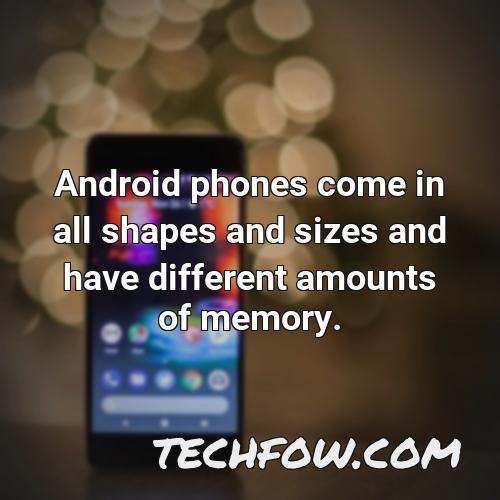 android phones come in all shapes and sizes and have different amounts of memory