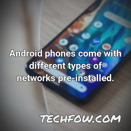 android phones come with different types of networks pre installed