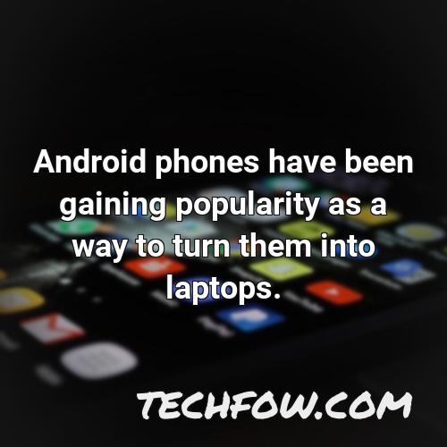 android phones have been gaining popularity as a way to turn them into laptops