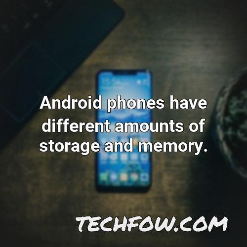 android phones have different amounts of storage and memory