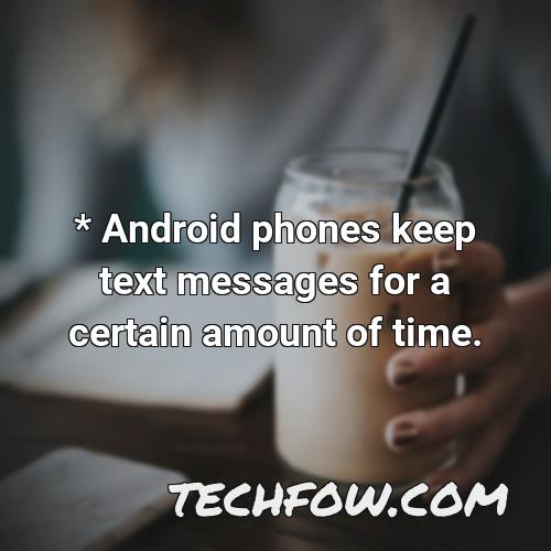 android phones keep text messages for a certain amount of time