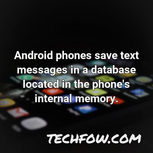 android phones save text messages in a database located in the phone s internal memory