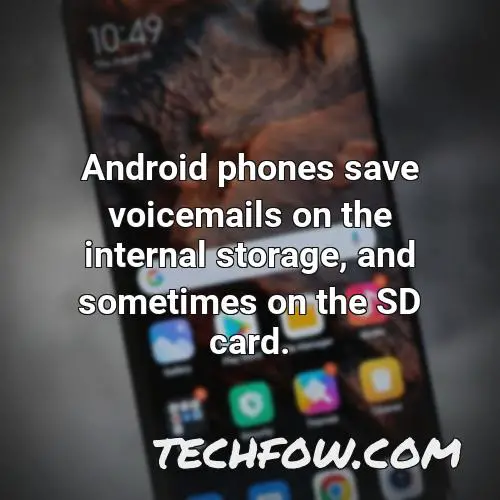 android phones save voicemails on the internal storage and sometimes on the sd card
