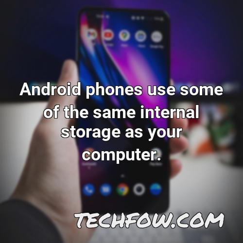 android phones use some of the same internal storage as your computer
