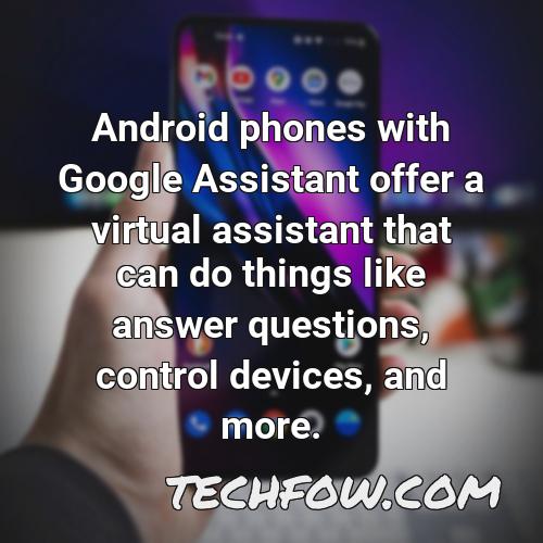 android phones with google assistant offer a virtual assistant that can do things like answer questions control devices and more