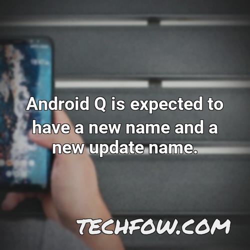 android q is expected to have a new name and a new update name