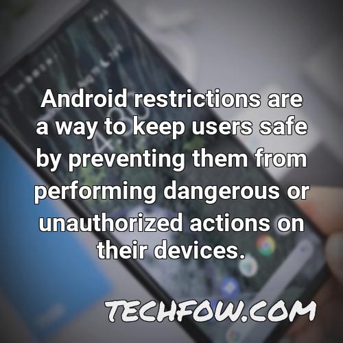 android restrictions are a way to keep users safe by preventing them from performing dangerous or unauthorized actions on their devices
