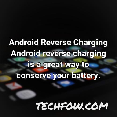 android reverse charging android reverse charging is a great way to conserve your battery