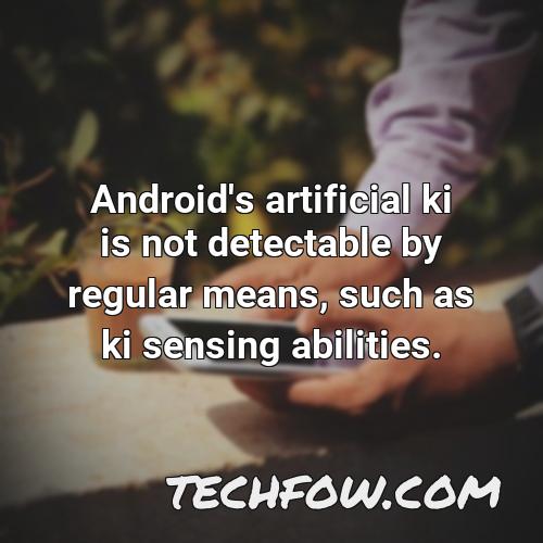 android s artificial ki is not detectable by regular means such as ki sensing abilities