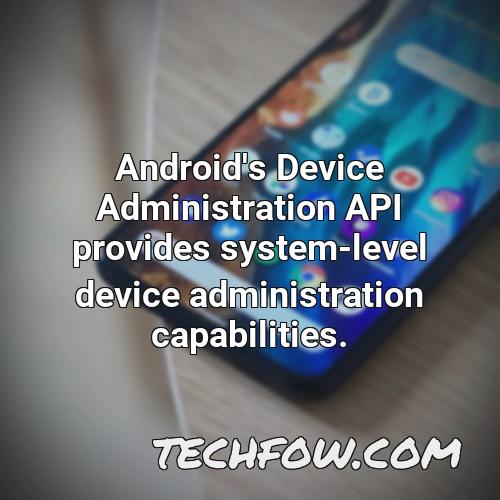 android s device administration api provides system level device administration capabilities