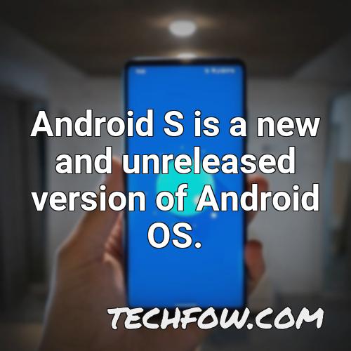 android s is a new and unreleased version of android os