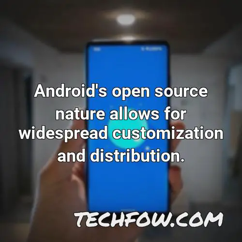 android s open source nature allows for widespread customization and distribution