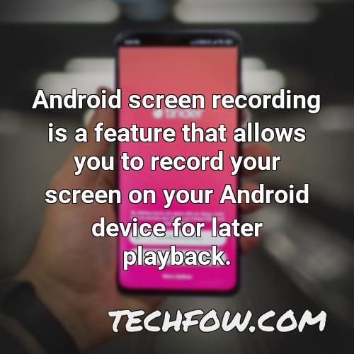 android screen recording is a feature that allows you to record your screen on your android device for later playback