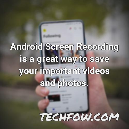 android screen recording is a great way to save your important videos and photos