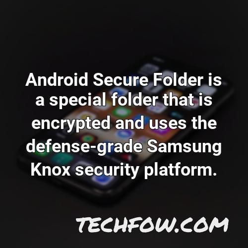 android secure folder is a special folder that is encrypted and uses the defense grade samsung knox security platform