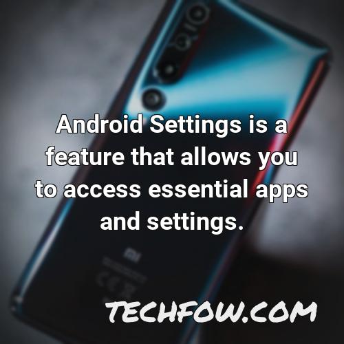 android settings is a feature that allows you to access essential apps and settings