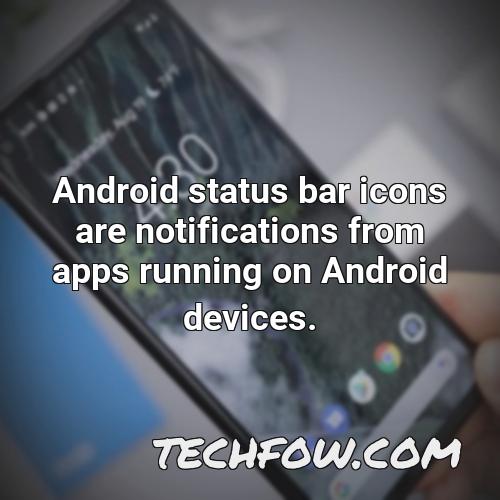android status bar icons are notifications from apps running on android devices