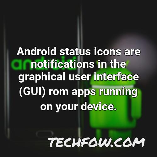 android status icons are notifications in the graphical user interface gui rom apps running on your device