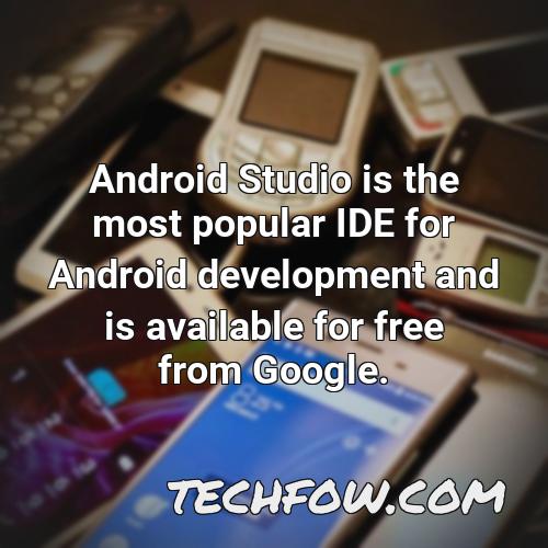 android studio is the most popular ide for android development and is available for free from google