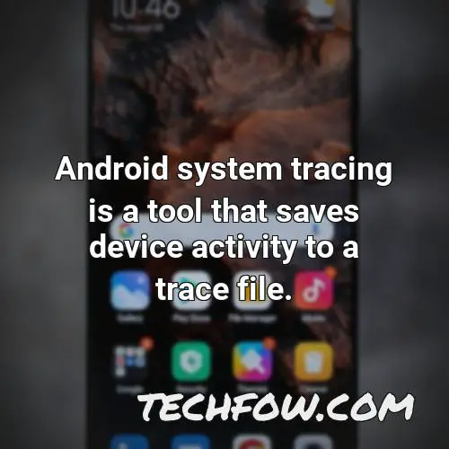 android system tracing is a tool that saves device activity to a trace file