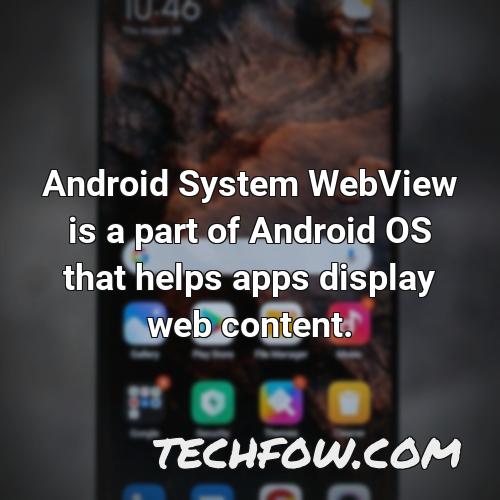 android system webview is a part of android os that helps apps display web content