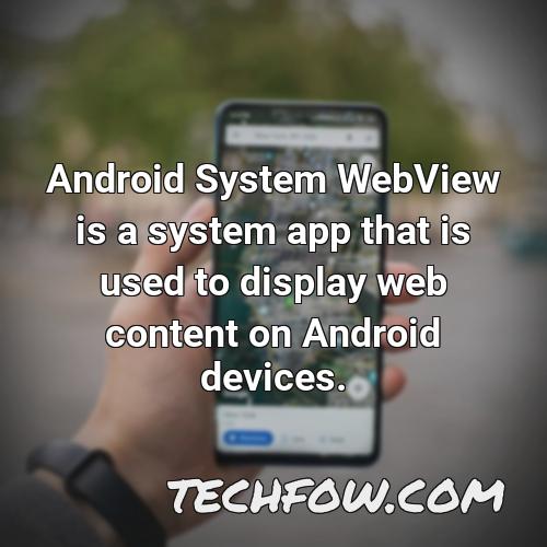 android system webview is a system app that is used to display web content on android devices