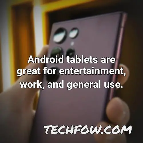 android tablets are great for entertainment work and general use