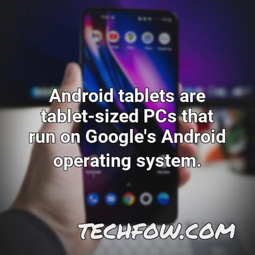 android tablets are tablet sized pcs that run on google s android operating system