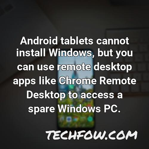 android tablets cannot install windows but you can use remote desktop apps like chrome remote desktop to access a spare windows pc