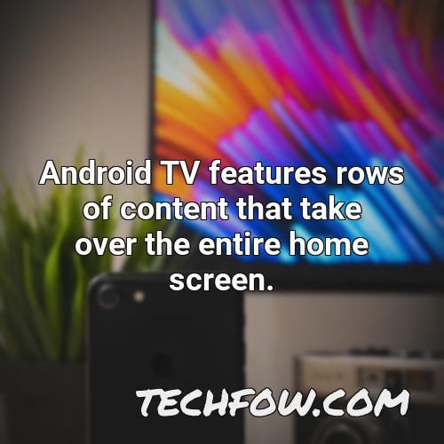 android tv features rows of content that take over the entire home screen