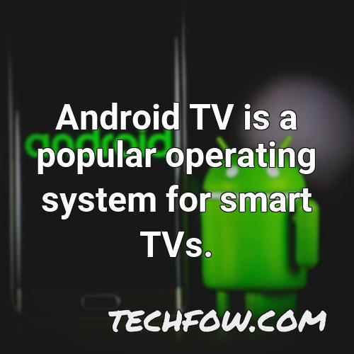 android tv is a popular operating system for smart tvs