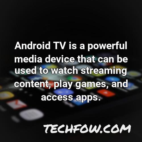 android tv is a powerful media device that can be used to watch streaming content play games and access apps