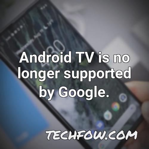 android tv is no longer supported by google