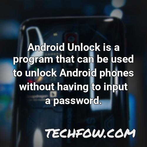 android unlock is a program that can be used to unlock android phones without having to input a password