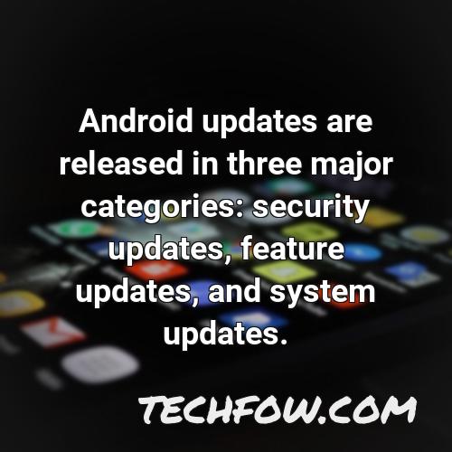 android updates are released in three major categories security updates feature updates and system updates