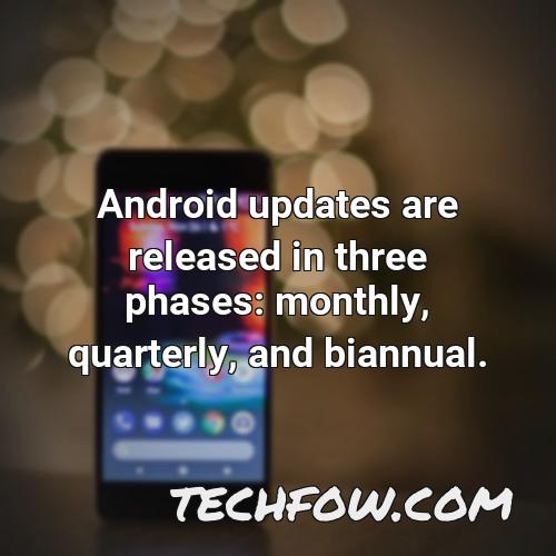 android updates are released in three phases monthly quarterly and biannual