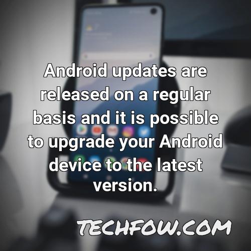 android updates are released on a regular basis and it is possible to upgrade your android device to the latest version