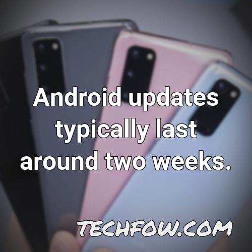 android updates typically last around two weeks
