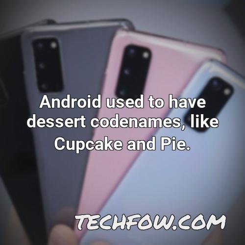 android used to have dessert codenames like cupcake and pie