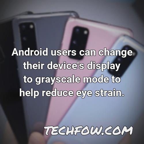 android users can change their device s display to grayscale mode to help reduce eye strain