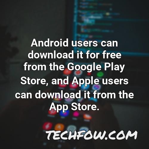 android users can download it for free from the google play store and apple users can download it from the app store