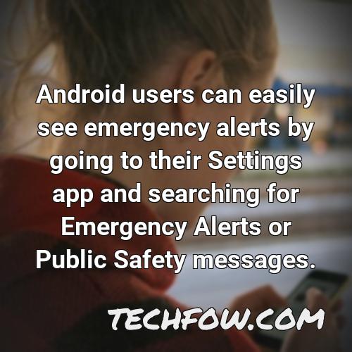 android users can easily see emergency alerts by going to their settings app and searching for emergency alerts or public safety messages