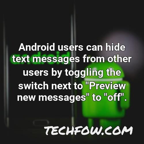 android users can hide text messages from other users by toggling the switch next to preview new messages to off